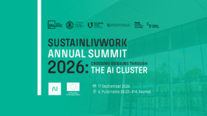 Teal event poster with university partner logos for the SustainLivWork Annual Summit 2026. Text reads "SUSTAINLIVWORK ANNUAL SUMMIT 2026. CROSSING DOMAINS THROUGH THE AI CLUSTER. 17 September 2026. V. Putvinskio St 23–414, Kaunas. Co-funded by the European Union."